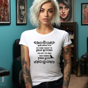 Who knows why we are taught to fear witches tshirt