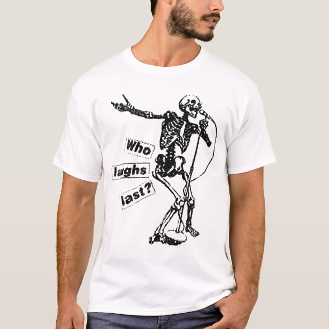 Who Laughs Last T-Shirt (Front)