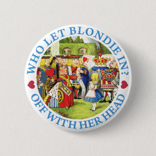 WHO LET BLONDIE IN? OFF WITH HER HEAD! 6 CM ROUND BADGE