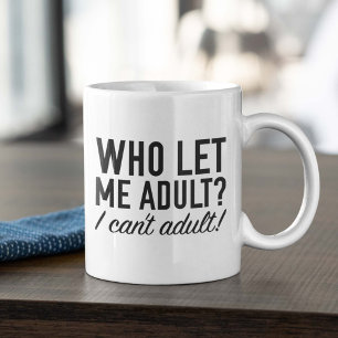 Who Let Me Adult? Coffee Mug