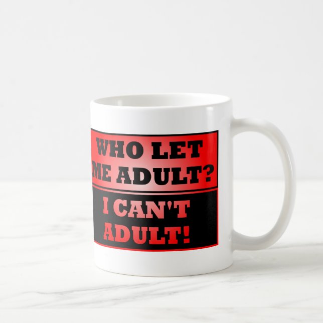 Who Let Me Adult?  Funny Mug or Travel Mug (Right)