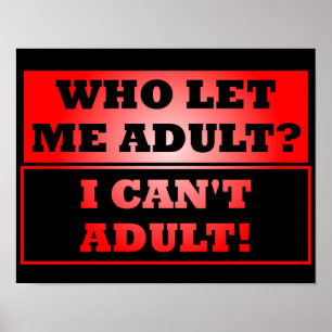 Who Let Me Adult? Funny Poster Sign