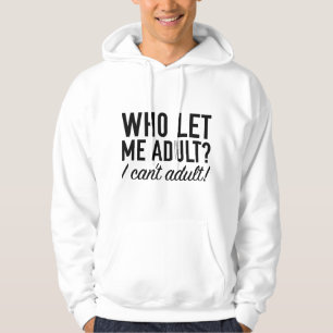 Who Let Me Adult? Hoodie