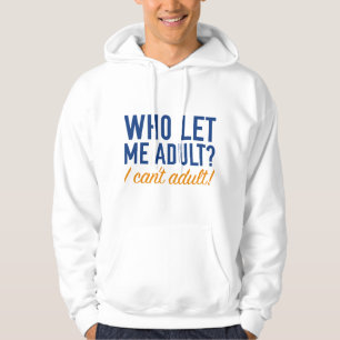 Who Let Me Adult? Hoodie