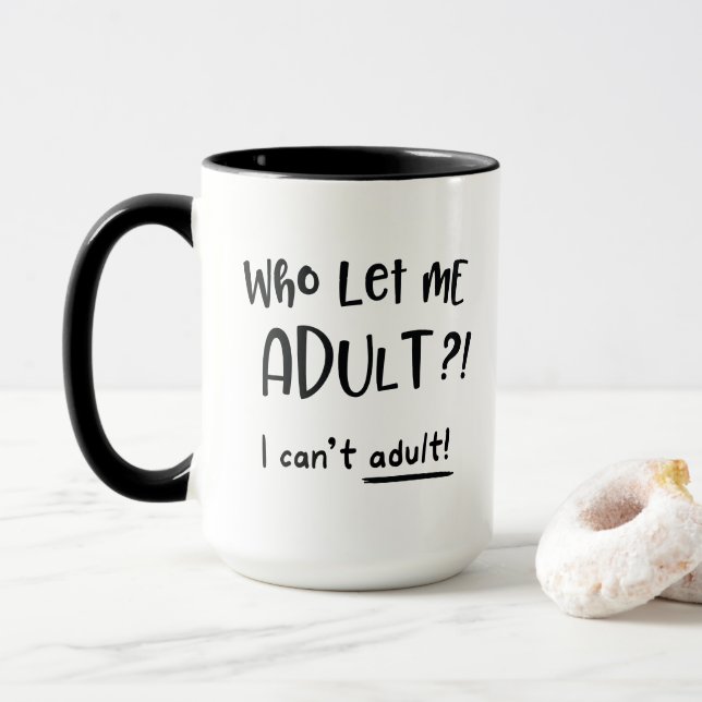 Who Let Me Adult, I Can't Adult, Funny Gift Mug (With Donut)