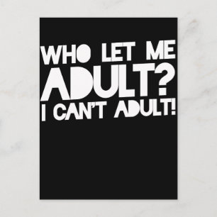 Who let me adult I can't adult Postcard