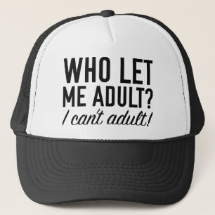 Who Let Me Adult? Trucker Hat