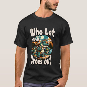 Who Let The Crocs Out Hiking Backpack Gator Croc T T-Shirt