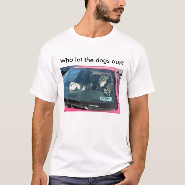 Who let the dogs out? T-Shirt (Front)