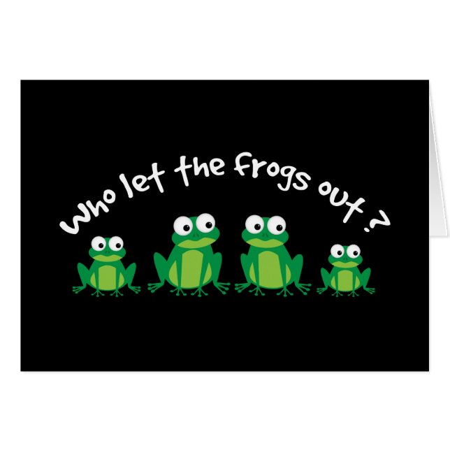 Who Let The Frogs Out? (Front Horizontal)
