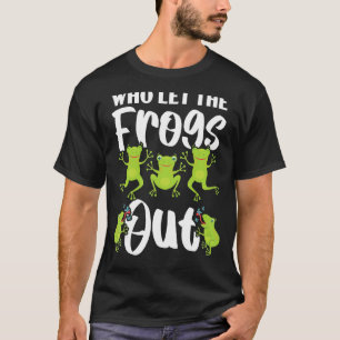 Who Let The Frogs Out Amphibian Tadpole Toad Frogg T-Shirt