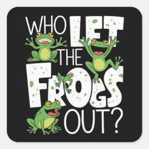 Who Let The Frogs Out Funny Amphibian Lover Meme Square Sticker