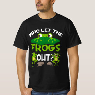 Who Let The Frogs Out Funny Frog Lovers Great Pets T-Shirt