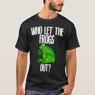 Who Let The Frogs Out Funny Squad Frog Lovers Pres T-Shirt