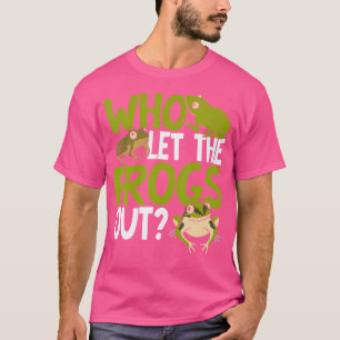 Who Let The Frogs Out Funny Toad Amphibian Froggy T-Shirt
