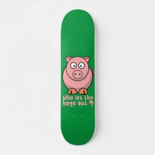 WHO LET THE HOGS OUT funny pig pun Skateboard