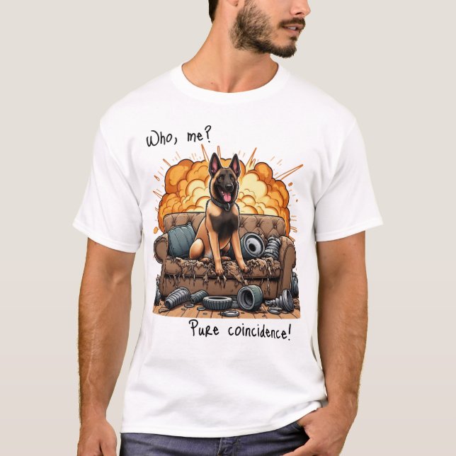 Who, me? Pure coincidence! MALINOIS T-Shirt (Front)