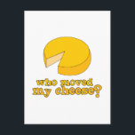 Who Moved My Cheese? Postcard<br><div class="desc">Make great party food and the kids love them!. Taste yummy recipes of Cheese wheel with this design by Embroidery patterns!</div>