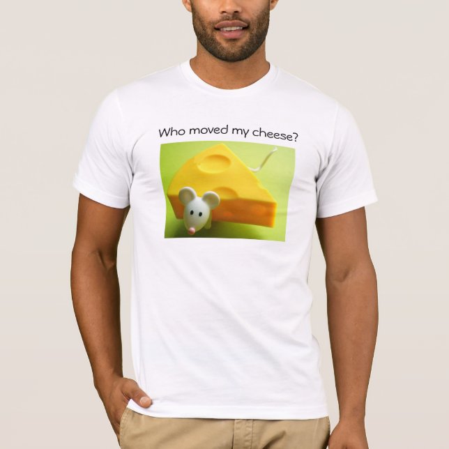 Who moved my cheese? T-Shirt (Front)