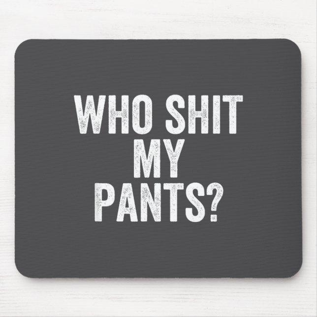Who My Pants_ Funny Silly Saying Stud Cringe Sarca Mouse Mat (Front)