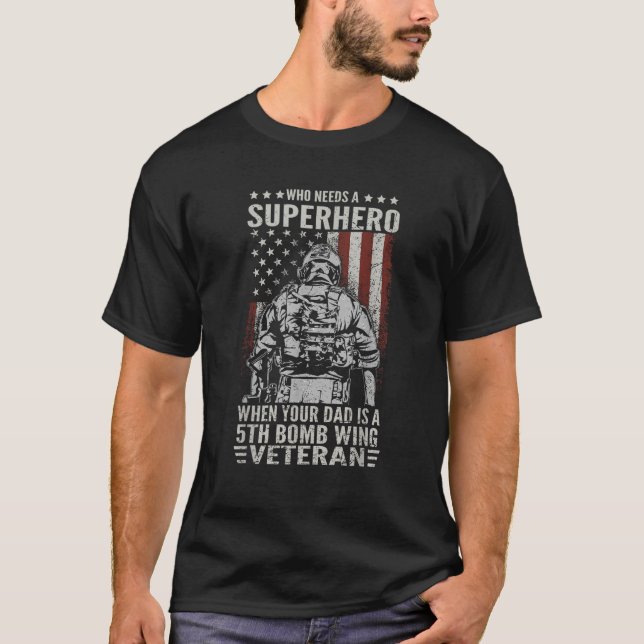 Who Need A Superhero Proud 5th Bomb Wing Dad US Ve T-Shirt (Front)