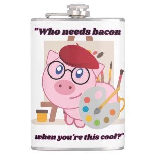 who need bacon pig quote hip flask