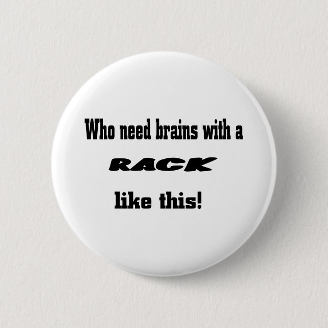 Who need brains 6 cm round badge (Front)
