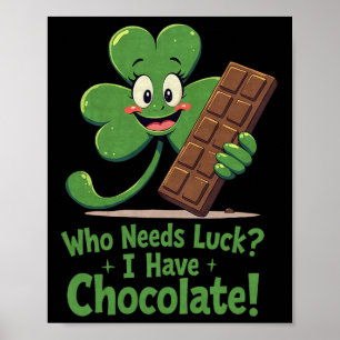 Who Need Luck I Have Chocolate Funny St Patricks D Poster