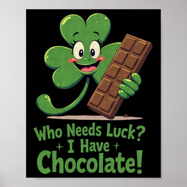 Who Need Luck I Have Chocolate Funny St Patricks D Poster (Front)
