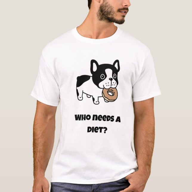 Who needs a diet? Funny Dog T-Shirt (Front)
