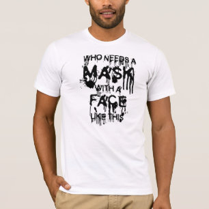 Who needs a mask... T-Shirt