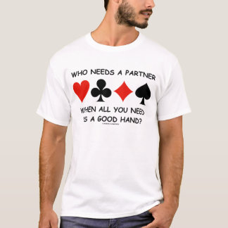 Who Needs A Partner When All You Need (Bridge) T-Shirt