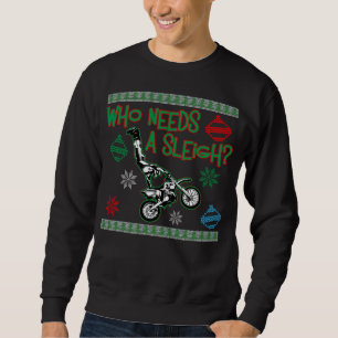 Who Needs A Sleigh Dirtbike Race Christmas Sweater