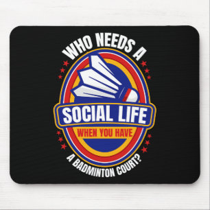 Who Needs A Social Life Badminton Racquets Shuttle Mouse Mat