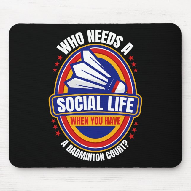 Who Needs A Social Life Badminton Racquets Shuttle Mouse Mat (Front)