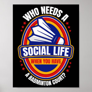 Who Needs A Social Life Badminton Racquets Shuttle Poster