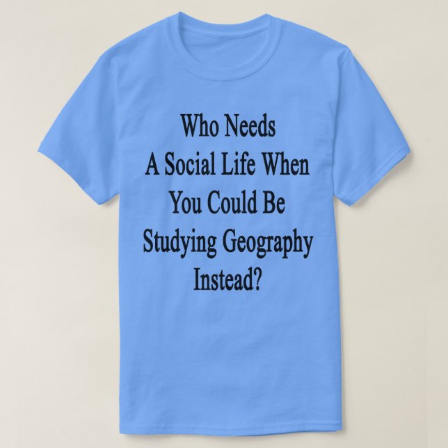 Who Needs A Social Life When You Could Be Studying T-Shirt (Design Front)