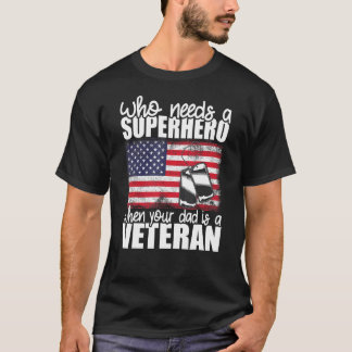 Who Needs A Superhero When Your Dad Is A Veteran V T-Shirt