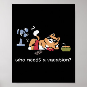 Who Needs A Vacation Poster