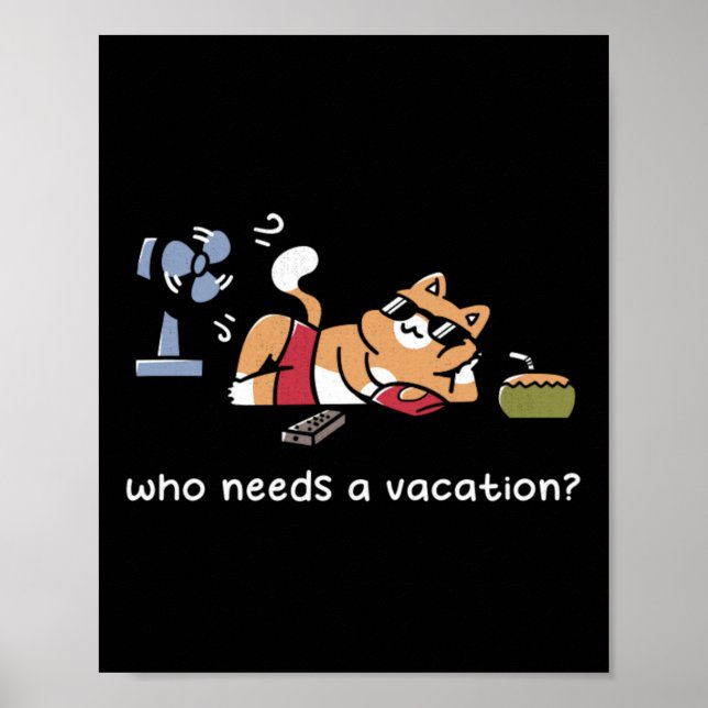 Who Needs A Vacation Poster (Front)
