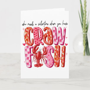 Who Needs A Valentine When You Have Crawfish Funny Card