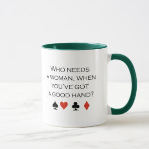 Who needs a woman when you have a good hand T-shir Mug