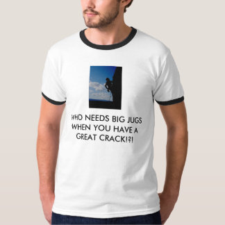 WHO NEEDS BIG JUGS WHEN YOU HAVE A GREAT ... T-Shirt