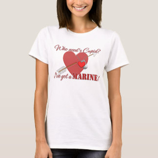 Who need's Cupid? I've got a Marine! T-Shirt
