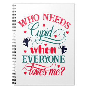 Who Needs Cupid When Everyone Loves Me, ZFJ Notebook
