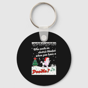 Who Needs Electric Blanket Youve Poodle Christmas Key Ring