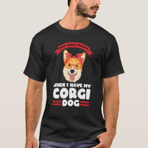 Who needs friends I have my Corgi dog Corgi Mum T-Shirt
