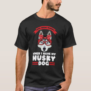who needs friends when I have my husky dog husky m T-Shirt