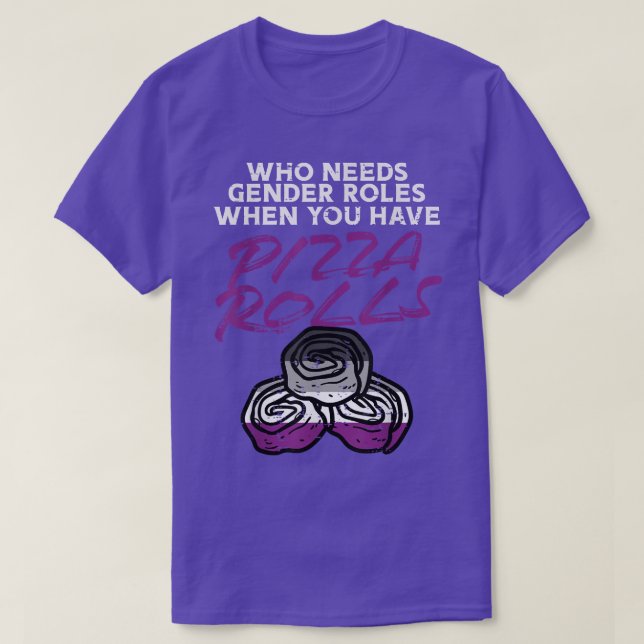 Who Needs Gender Roles Pizza Rolls Aseual Ace Prid T-Shirt (Design Front)