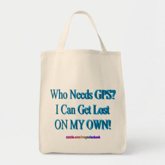 Who Needs GPS? I Can Get Lost ON MY OWN! Humour Tote Bag